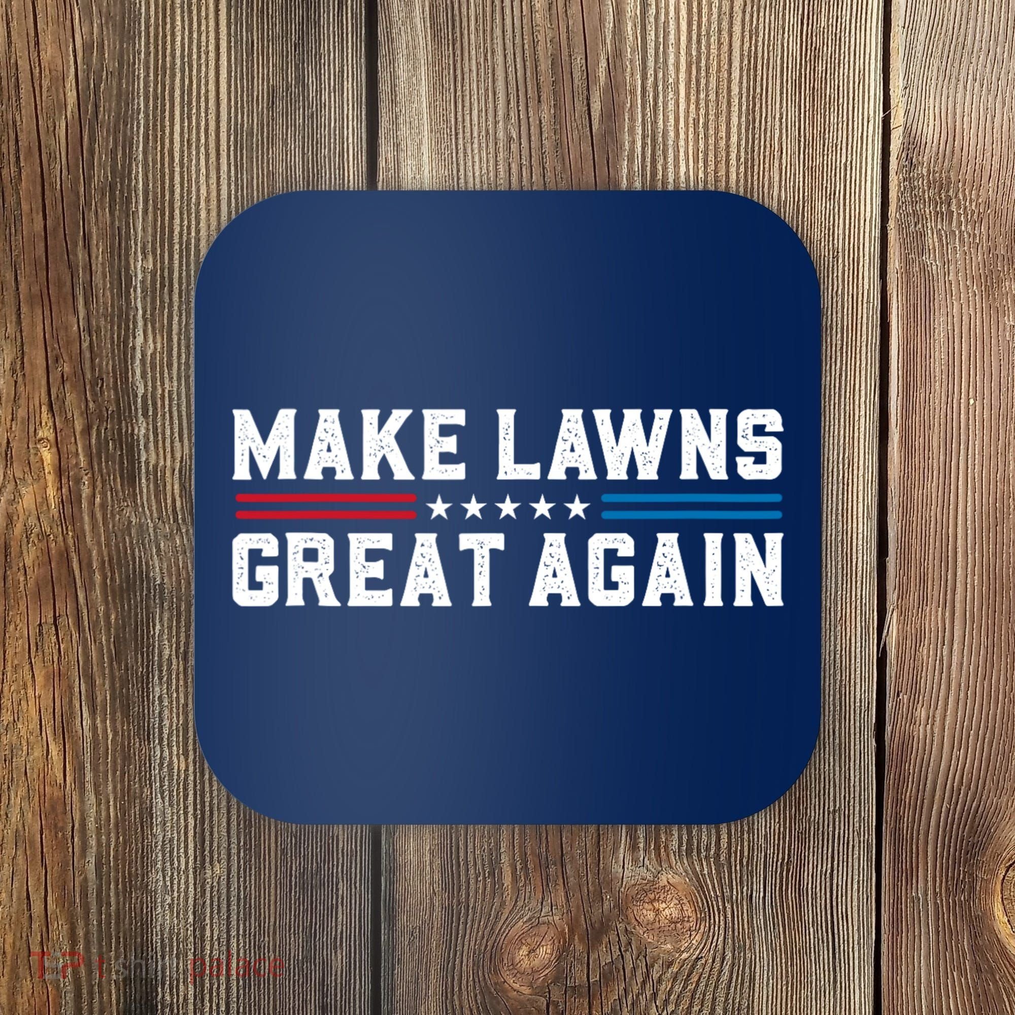 Make Lawns Great Again Coaster
