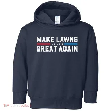 Make Lawns Great Again Toddler Hoodie