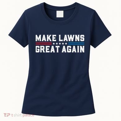 Make Lawns Great Again Women's T-Shirt