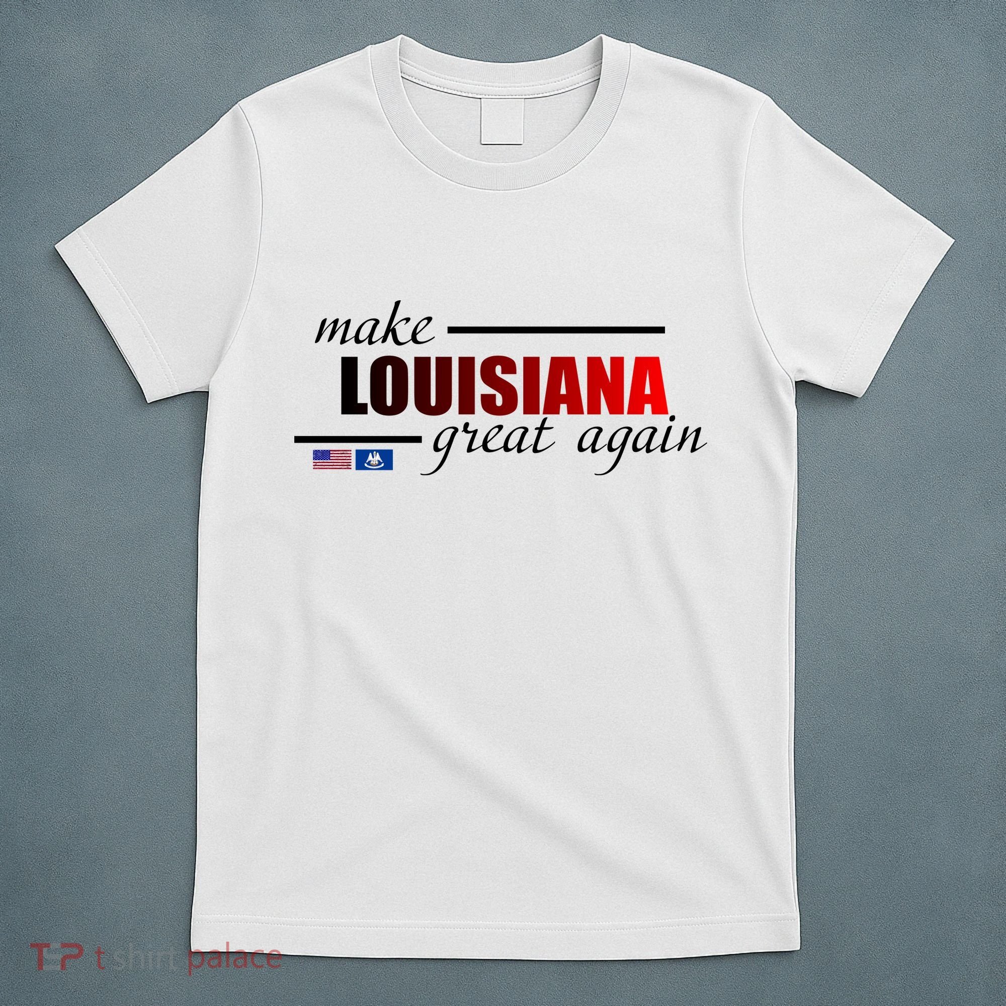 Make Louisiana Great Again T-Shirt
