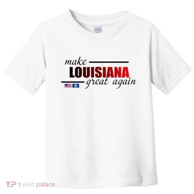 Make Louisiana Great Again Toddler T-Shirt