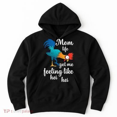 Mom Life Got Me Feeling Like Hei Hei Rooster Hoodie