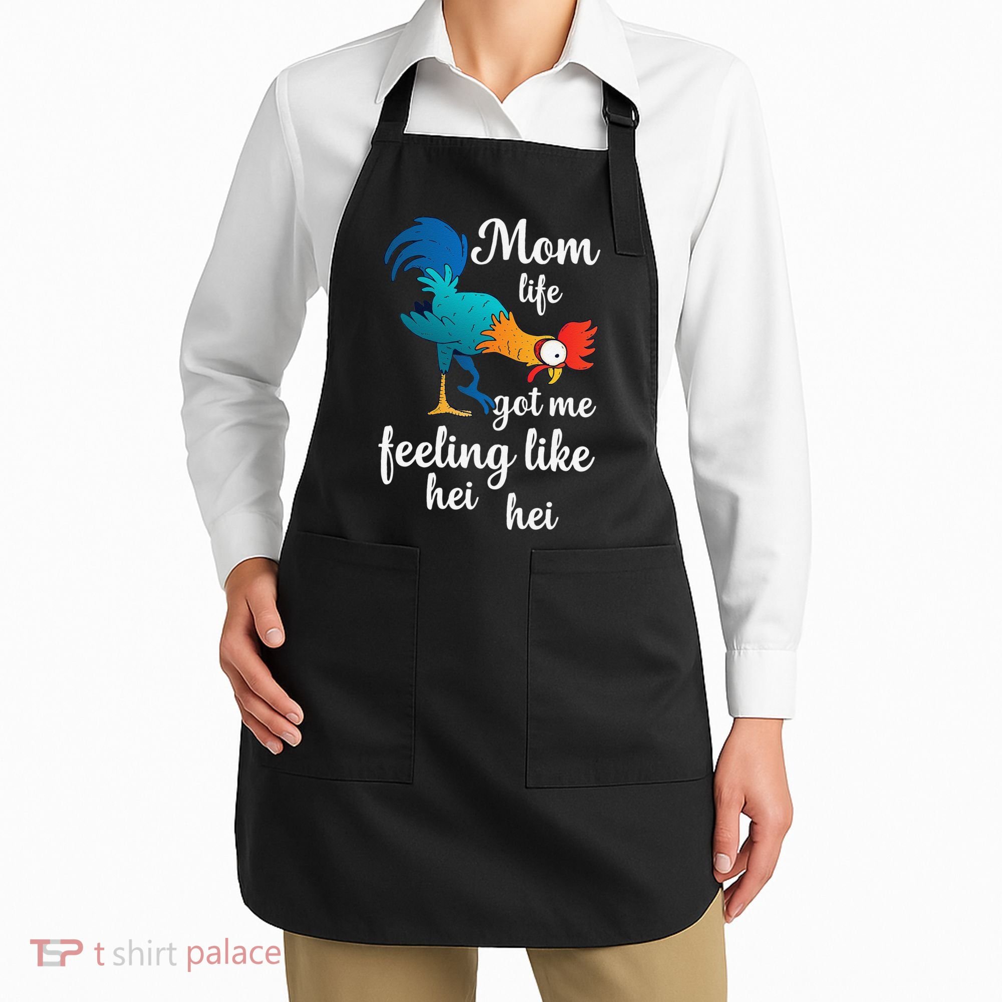 Mom Life Got Me Feeling Like Hei Hei Rooster Apron
