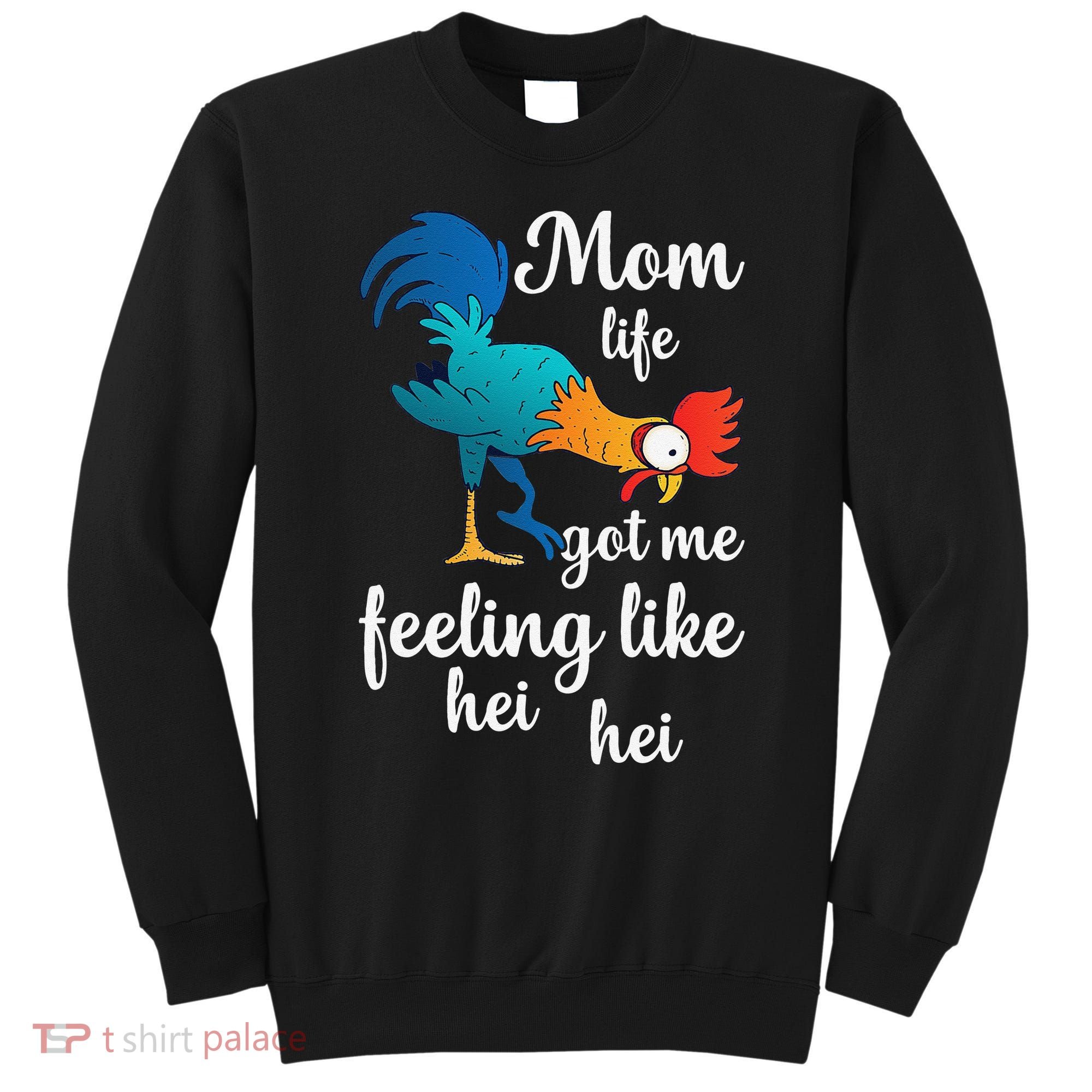 Mom Life Got Me Feeling Like Hei Hei Rooster Sweatshirt