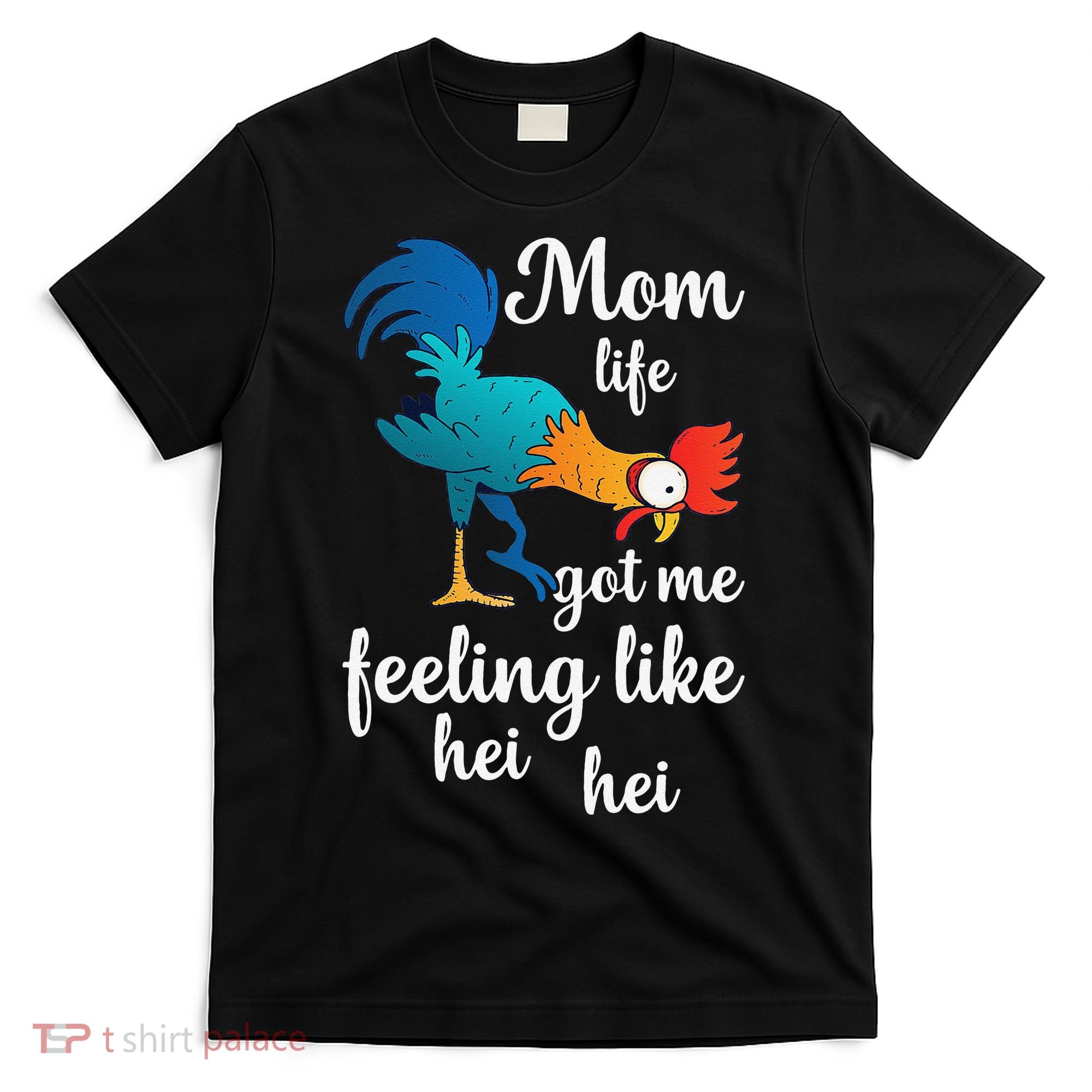 Mom Life Got Me Feeling Like Hei Hei Rooster T-Shirt