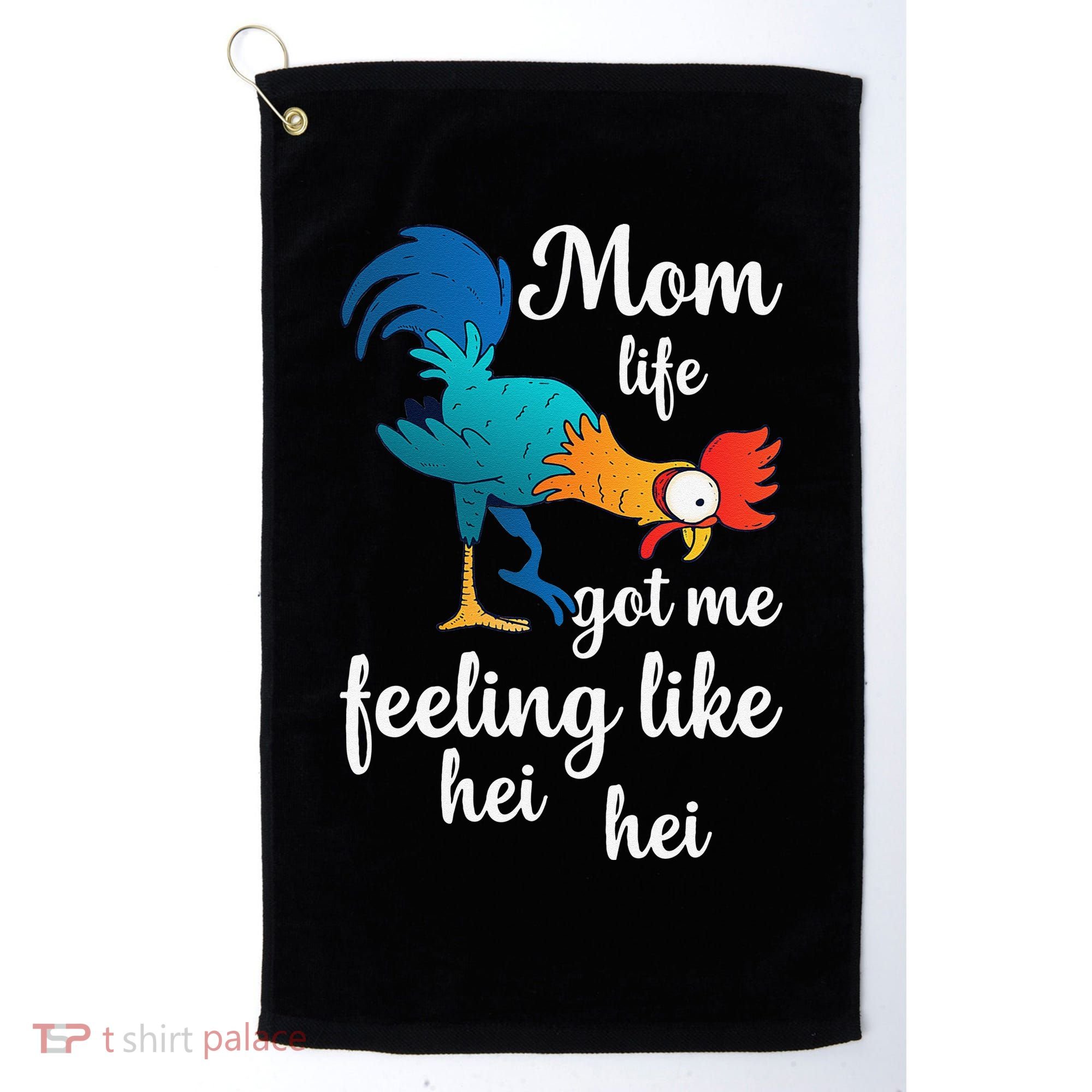 Mom Life Got Me Feeling Like Hei Hei Rooster Golf Towel