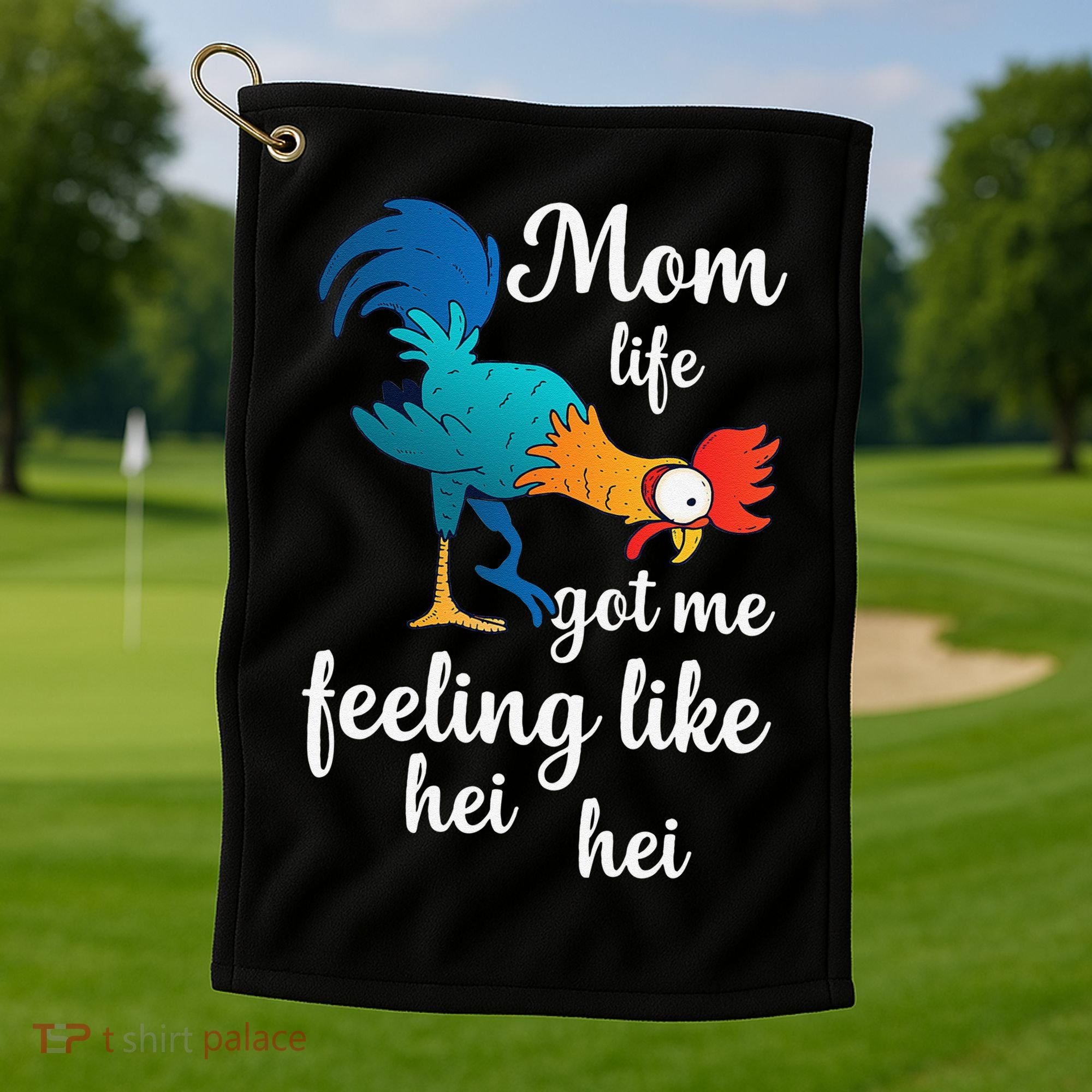 Mom Life Got Me Feeling Like Hei Hei Rooster Golf Towel