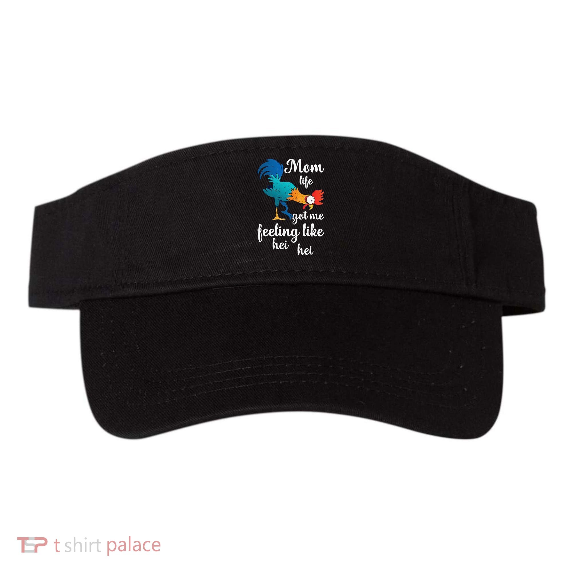 Mom Life Got Me Feeling Like Hei Hei Rooster Visor