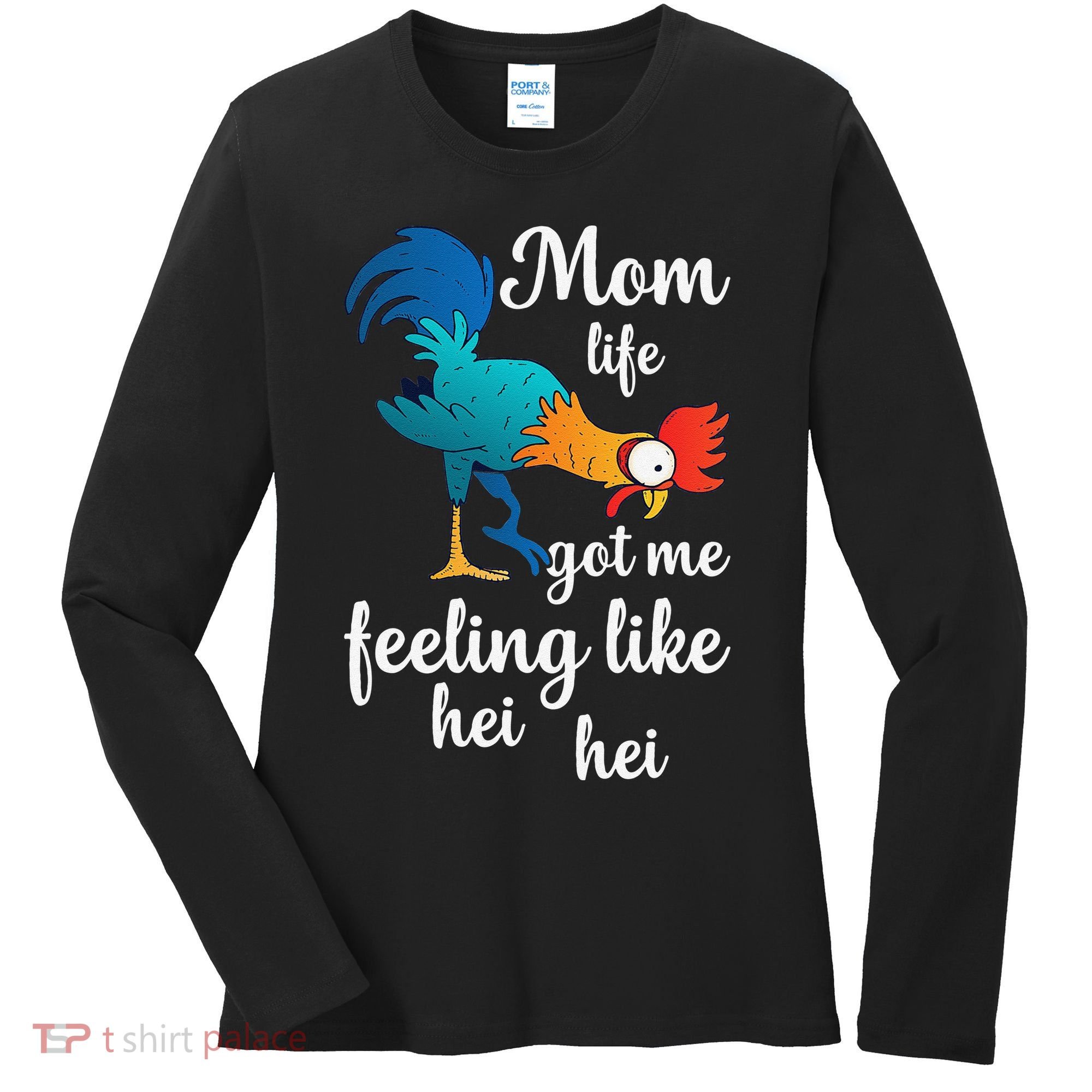 Mom Life Got Me Feeling Like Hei Hei Rooster Women's Long Sleeve Shirt
