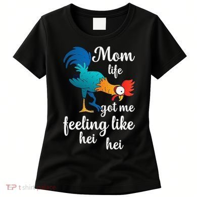 Mom Life Got Me Feeling Like Hei Hei Rooster Women's T-Shirt