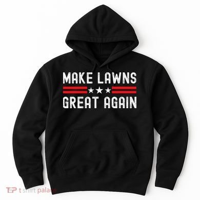 Make Lawns Great Again Funny Lawn Mower Dad Gardener Hoodie