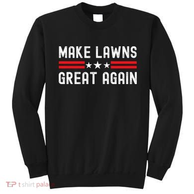 Make Lawns Great Again Funny Lawn Mower Dad Gardener Sweatshirt