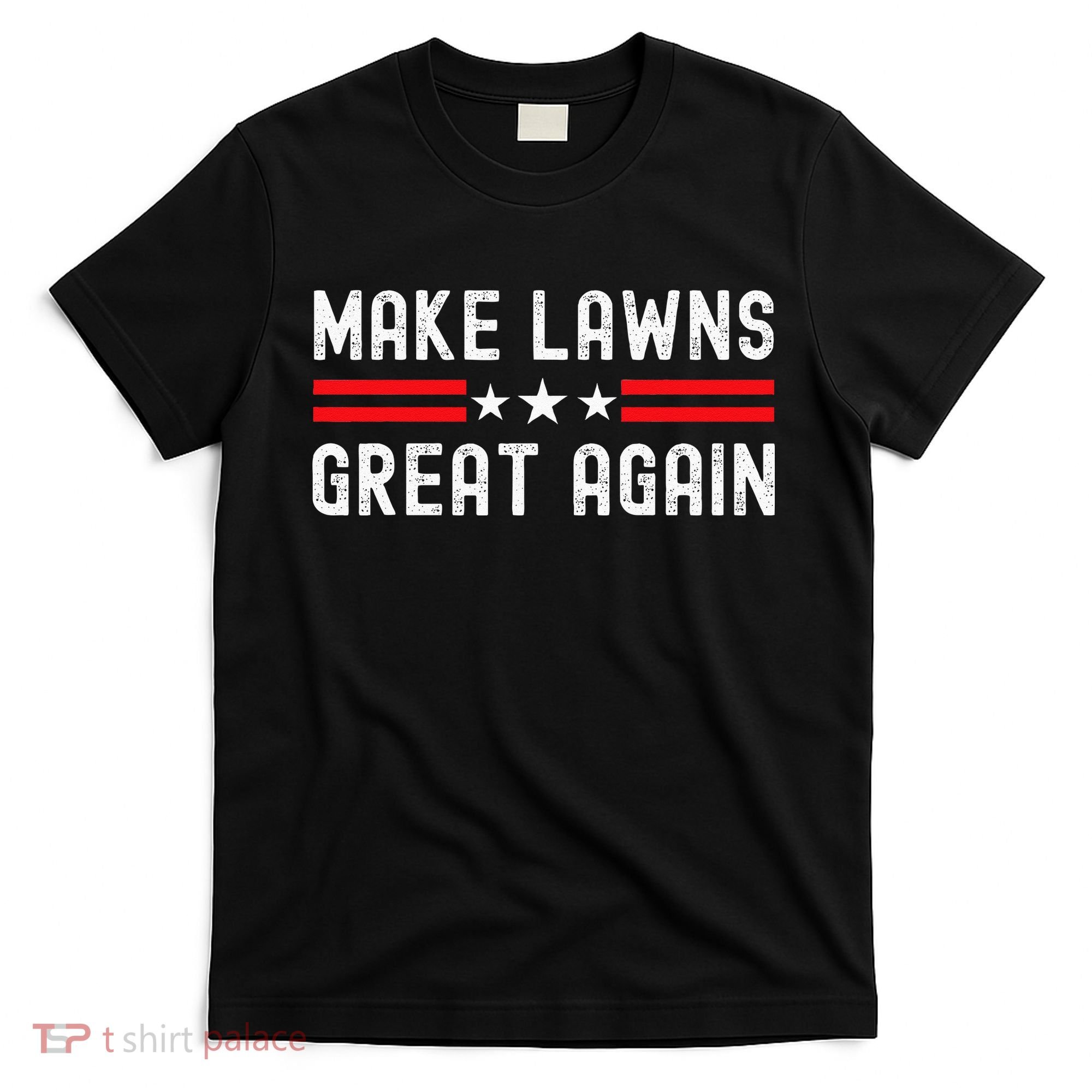 Make Lawns Great Again Funny Lawn Mower Dad Gardener T-Shirt