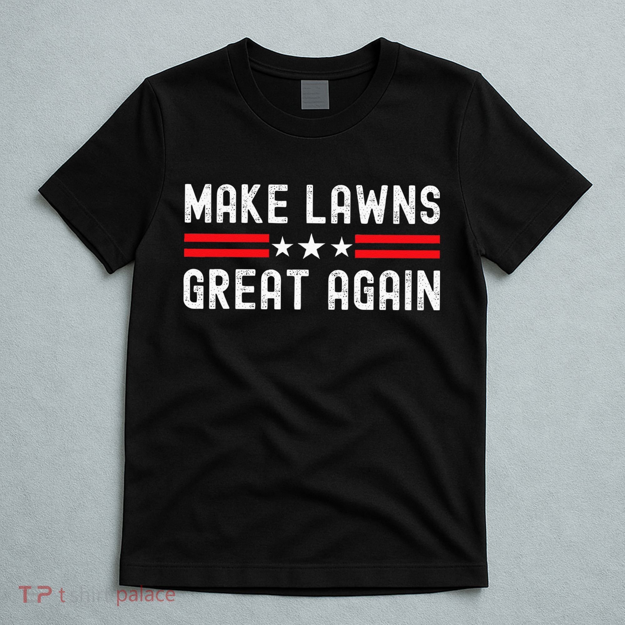 Make Lawns Great Again Funny Lawn Mower Dad Gardener T-Shirt