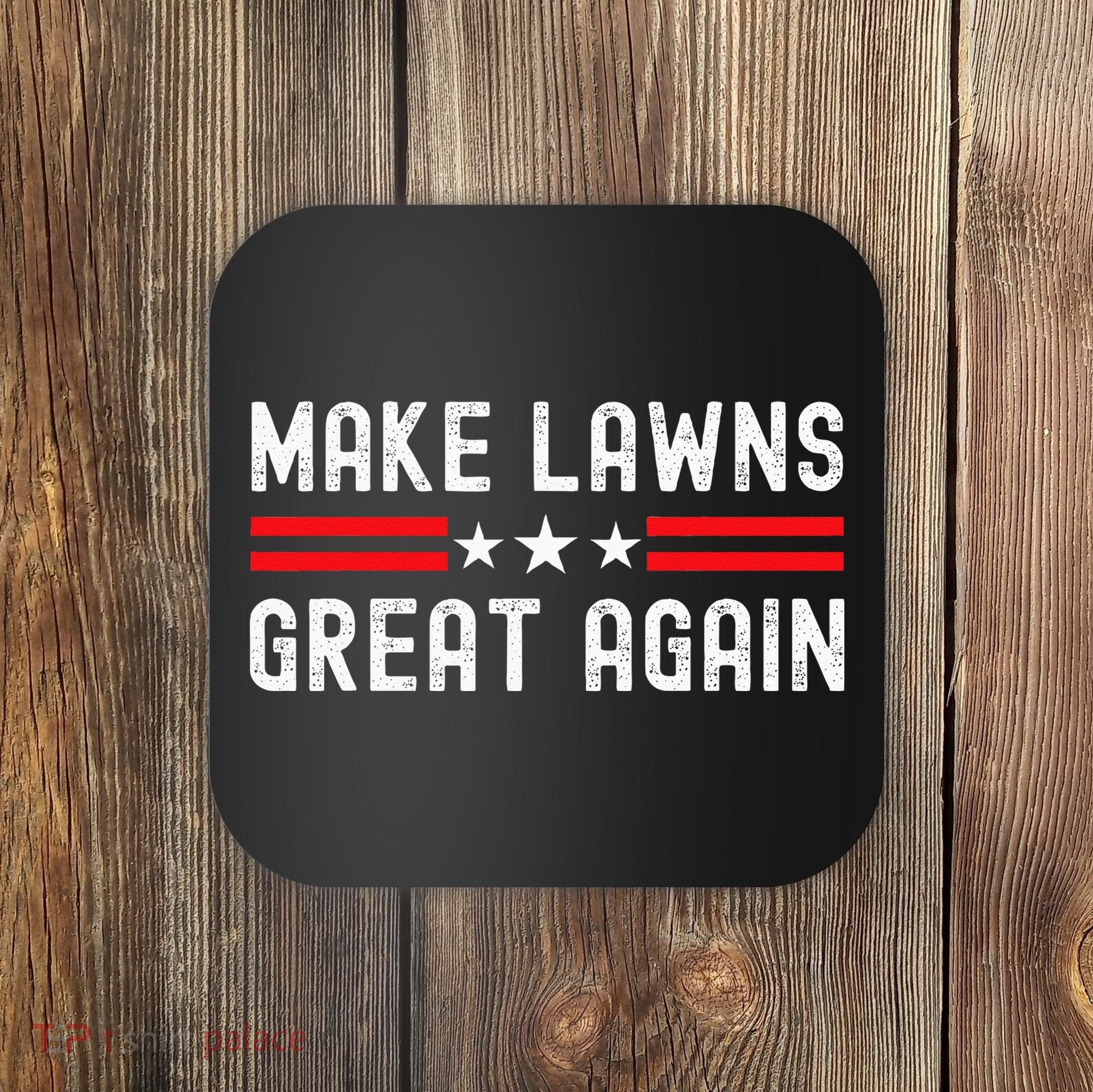 Make Lawns Great Again Funny Lawn Mower Dad Gardener Coaster