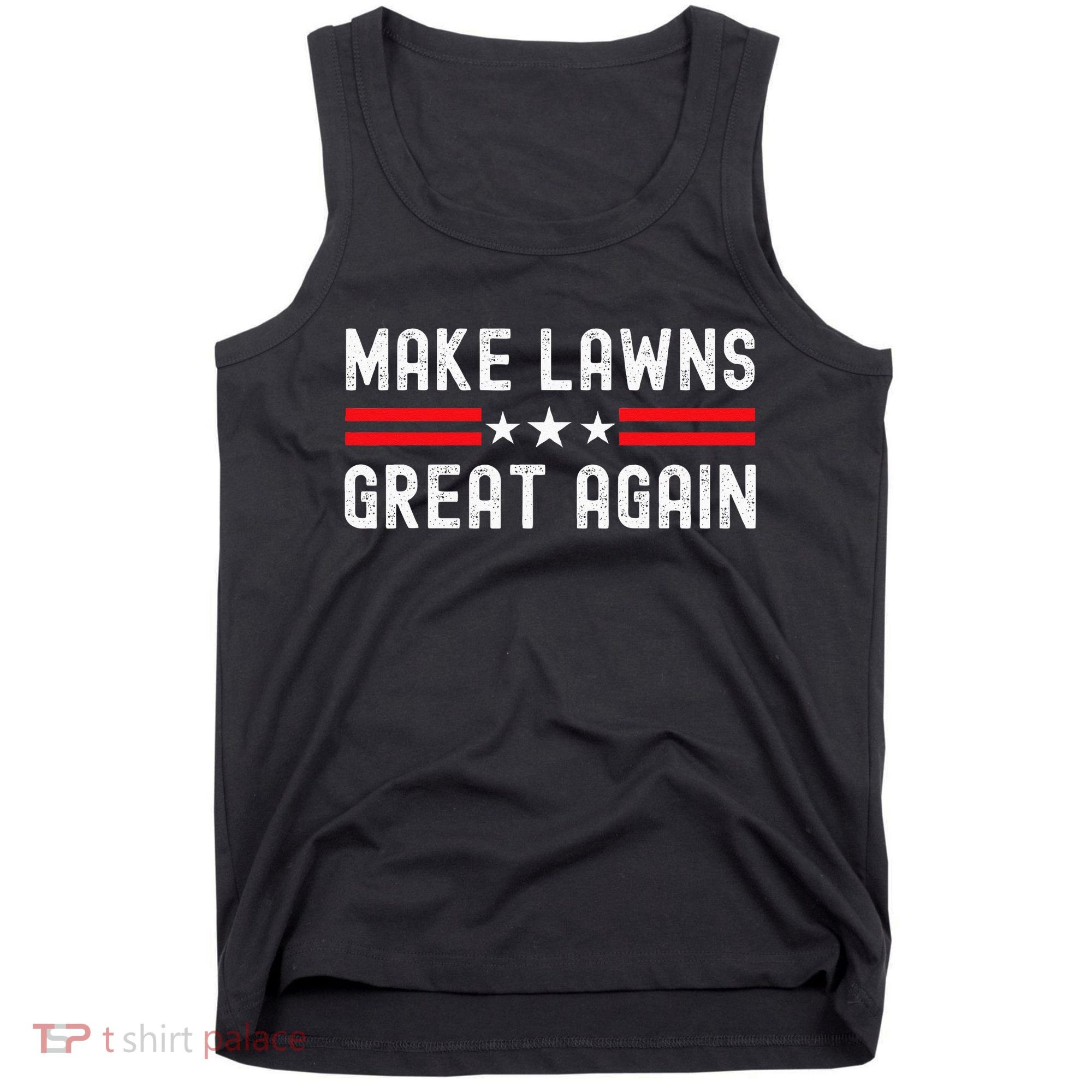 Make Lawns Great Again Funny Lawn Mower Dad Gardener Tank Top