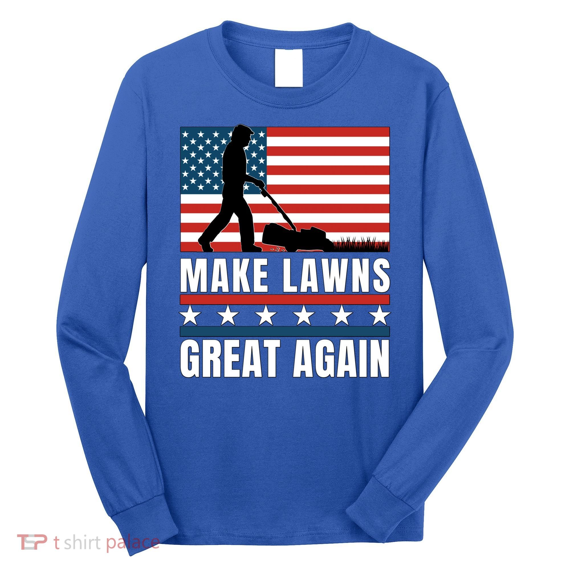 Make Lawns Great Again Funny Lawn Mower Patriotic Usa Flag Gift Long Sleeve Shirt