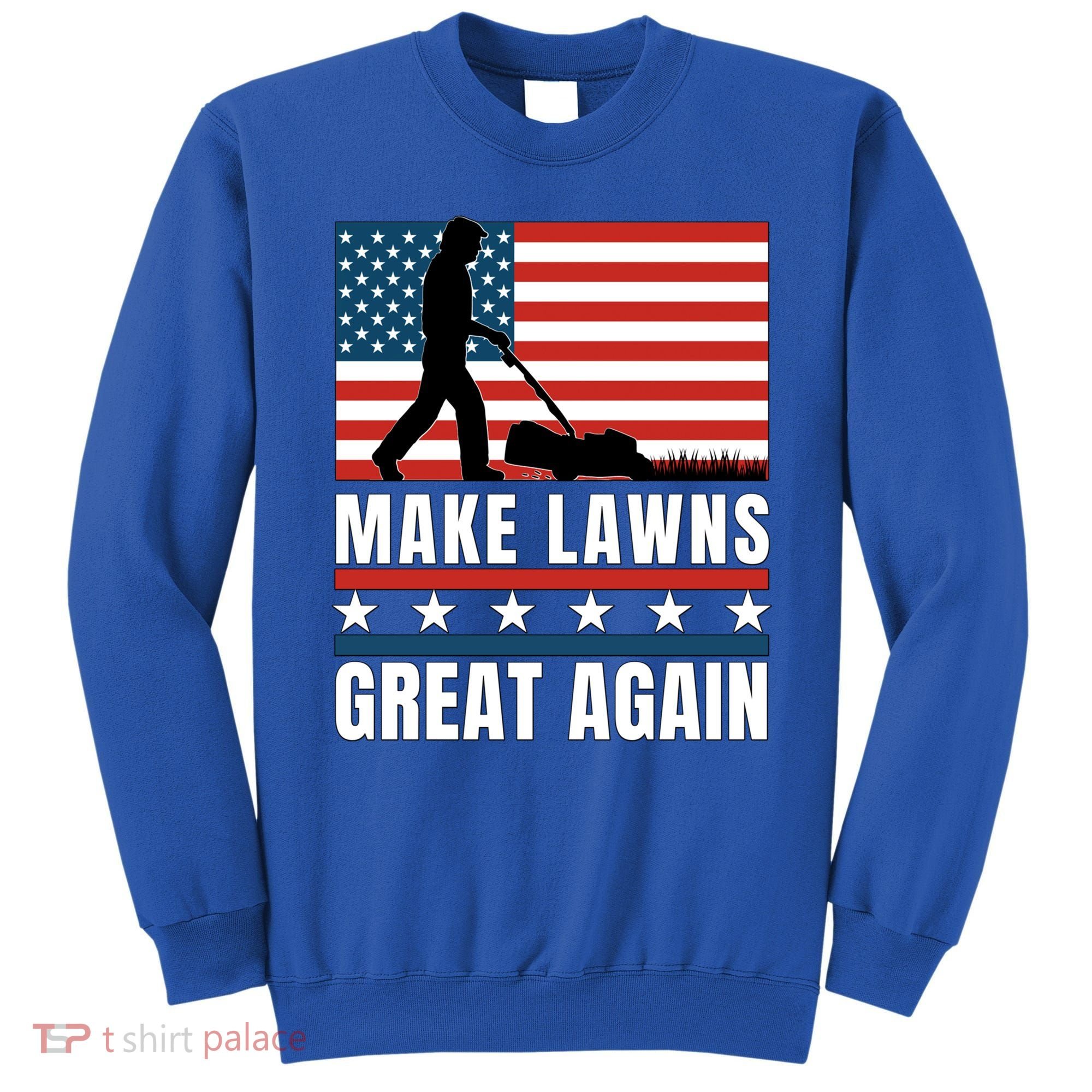 Make Lawns Great Again Funny Lawn Mower Patriotic Usa Flag Gift Sweatshirt