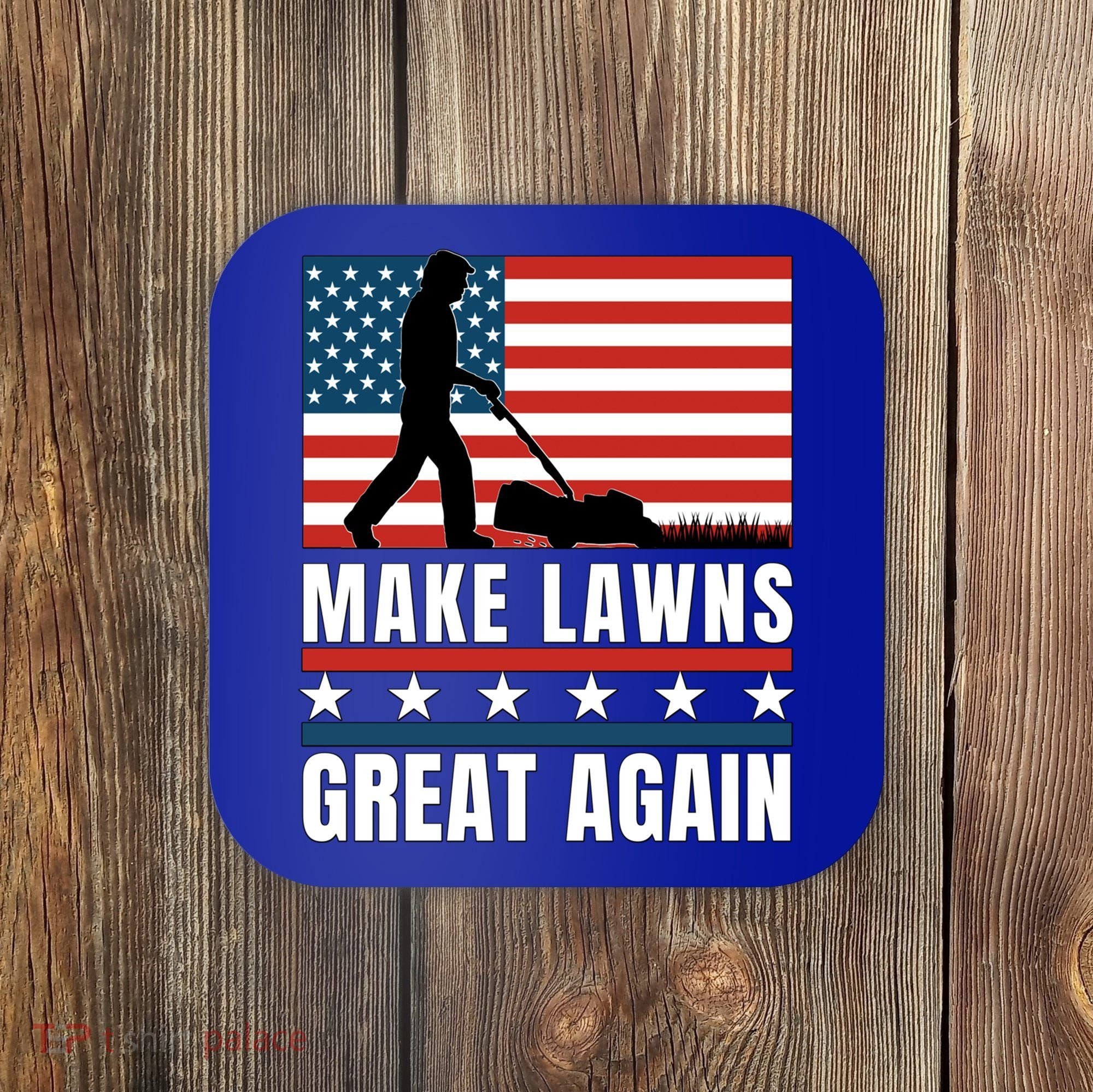 Make Lawns Great Again Funny Lawn Mower Patriotic Usa Flag Gift Coaster