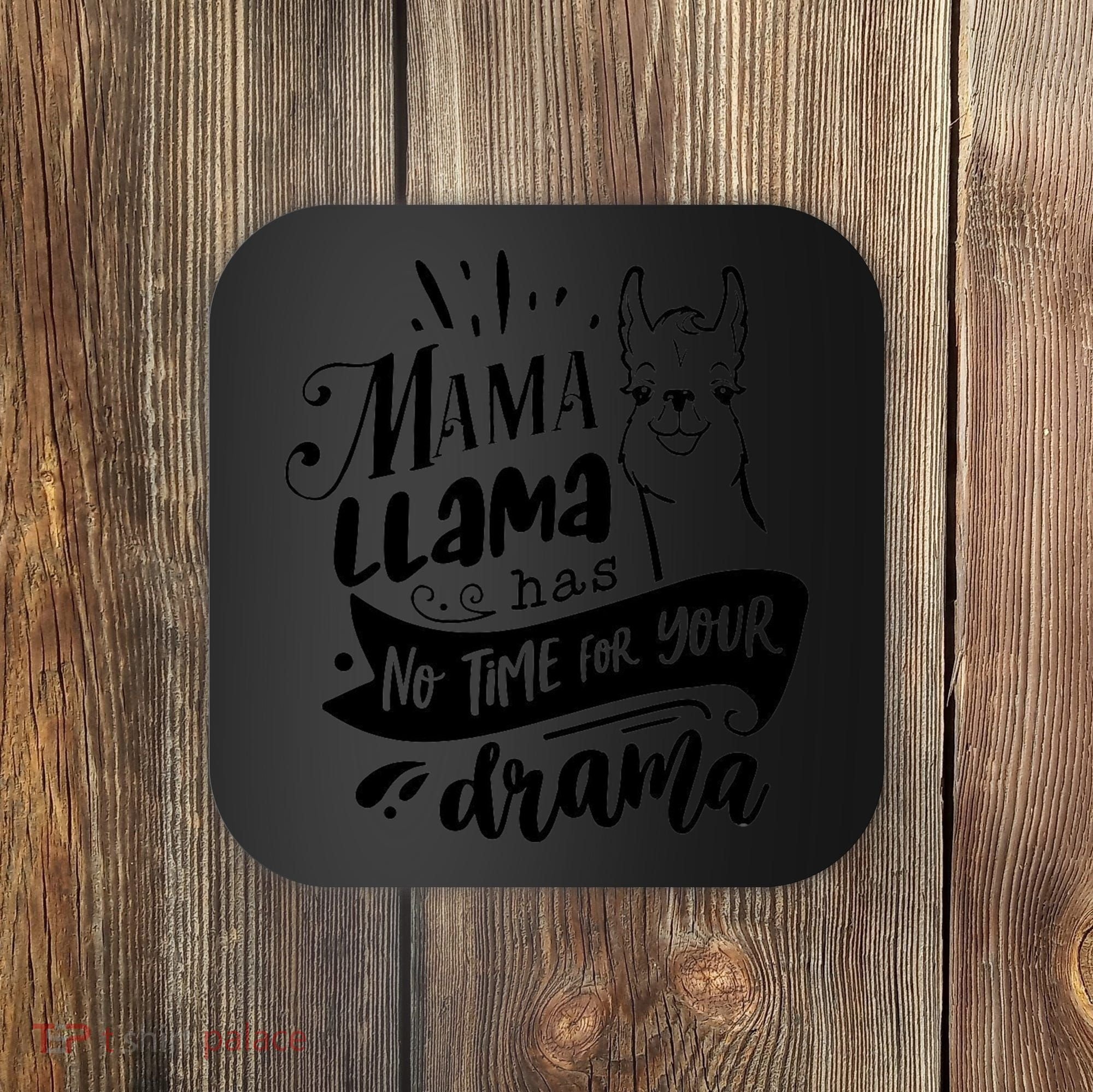 Mama Llama Has No Time Your Drama Coaster