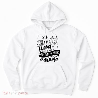 Mama Llama Has No Time Your Drama Hoodie
