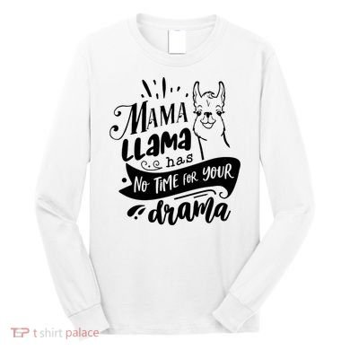 Mama Llama Has No Time Your Drama Long Sleeve Shirt