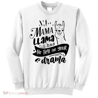 Mama Llama Has No Time Your Drama Sweatshirt