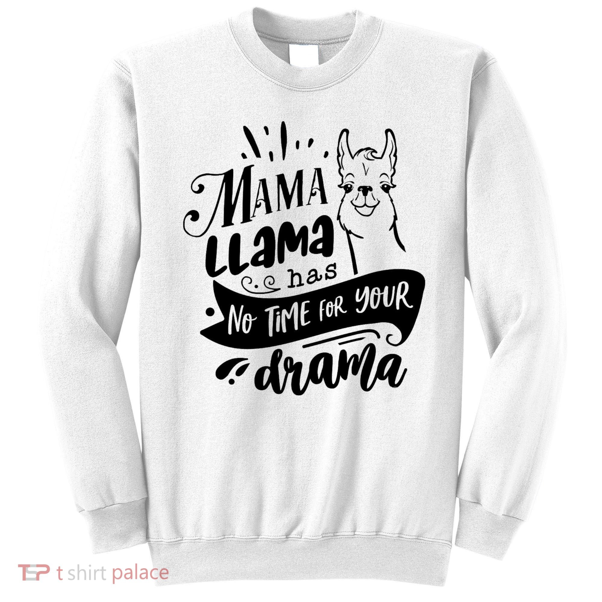 Mama Llama Has No Time Your Drama Sweatshirt