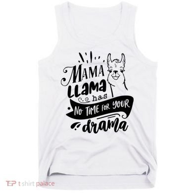Mama Llama Has No Time Your Drama Tank Top