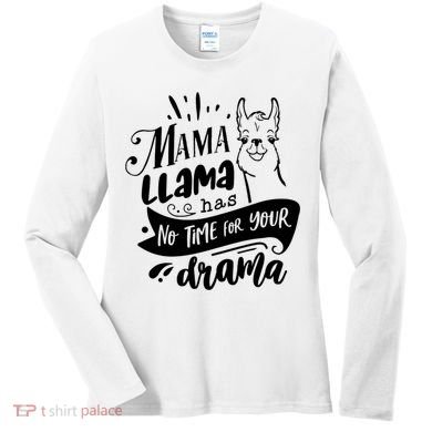 Mama Llama Has No Time Your Drama Women's Long Sleeve Shirt