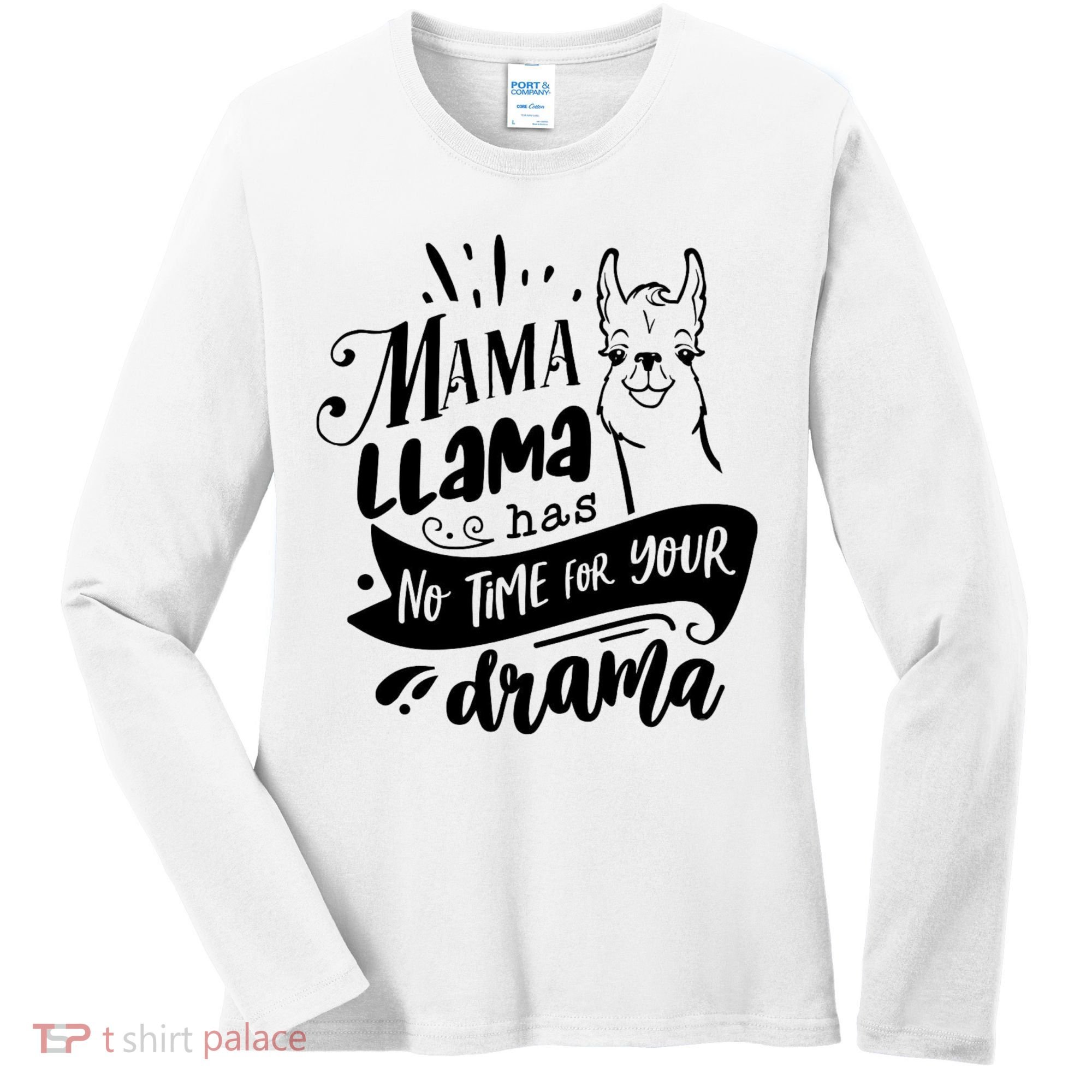 Mama Llama Has No Time Your Drama Women's Long Sleeve Shirt