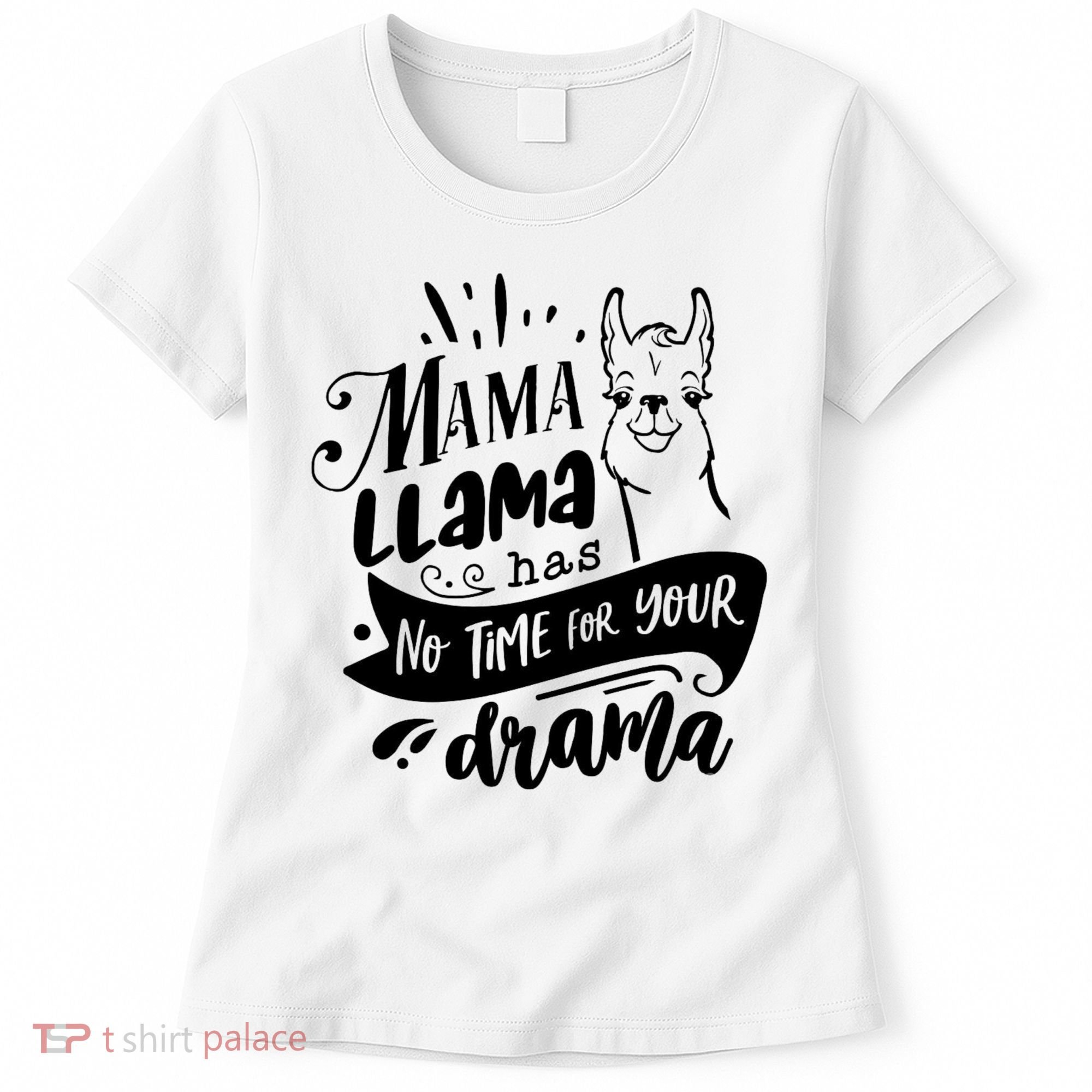 Mama Llama Has No Time Your Drama Women's T-Shirt