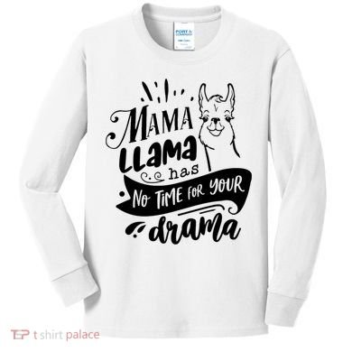 Mama Llama Has No Time Your Drama Kids Long Sleeve Shirt