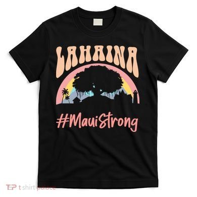 Maui Lahaina Hawaii Banyan Tree Strong T-Shirt