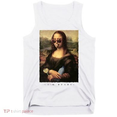 Mona Lisa I'm Ready Funny Party Tank Top