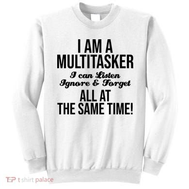 Multitasker Listen Ignore And Forget Funny Quote Sweatshirt