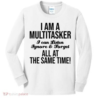 Multitasker Listen Ignore And Forget Funny Quote Kids Long Sleeve Shirt