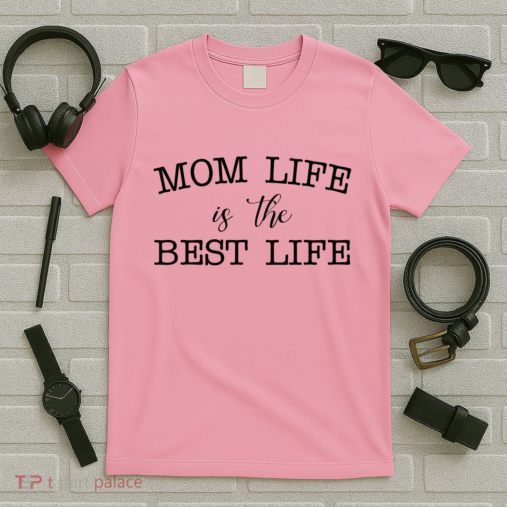 Mom Life Is The Best Life Cute Gift T-Shirt