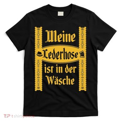 My Lederhosen Is In The Wash Funny Oktoberfest Costume T-Shirt