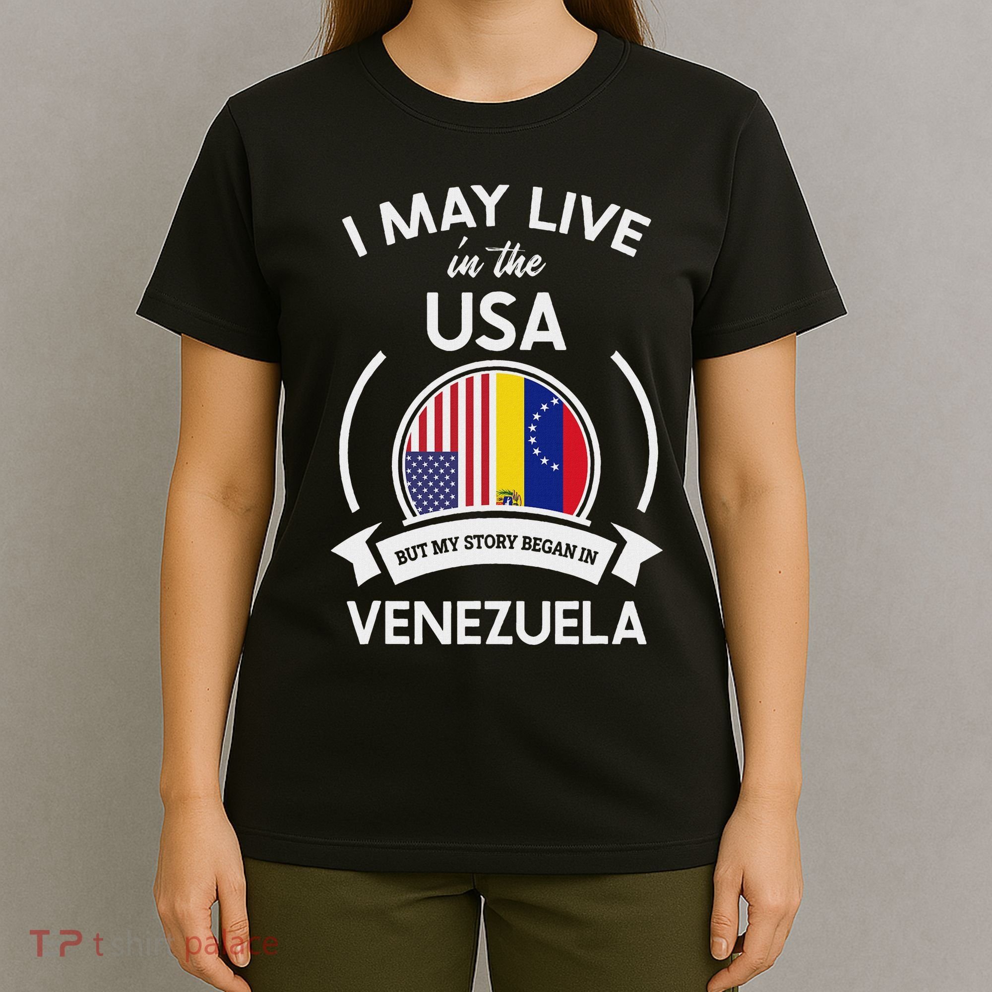 May Live In The Usa But My Story Began In Venezuela Gift T-Shirt