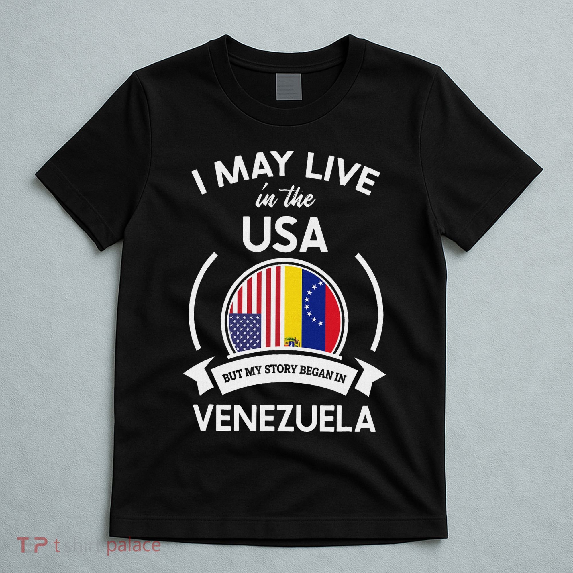 May Live In The Usa But My Story Began In Venezuela Gift T-Shirt