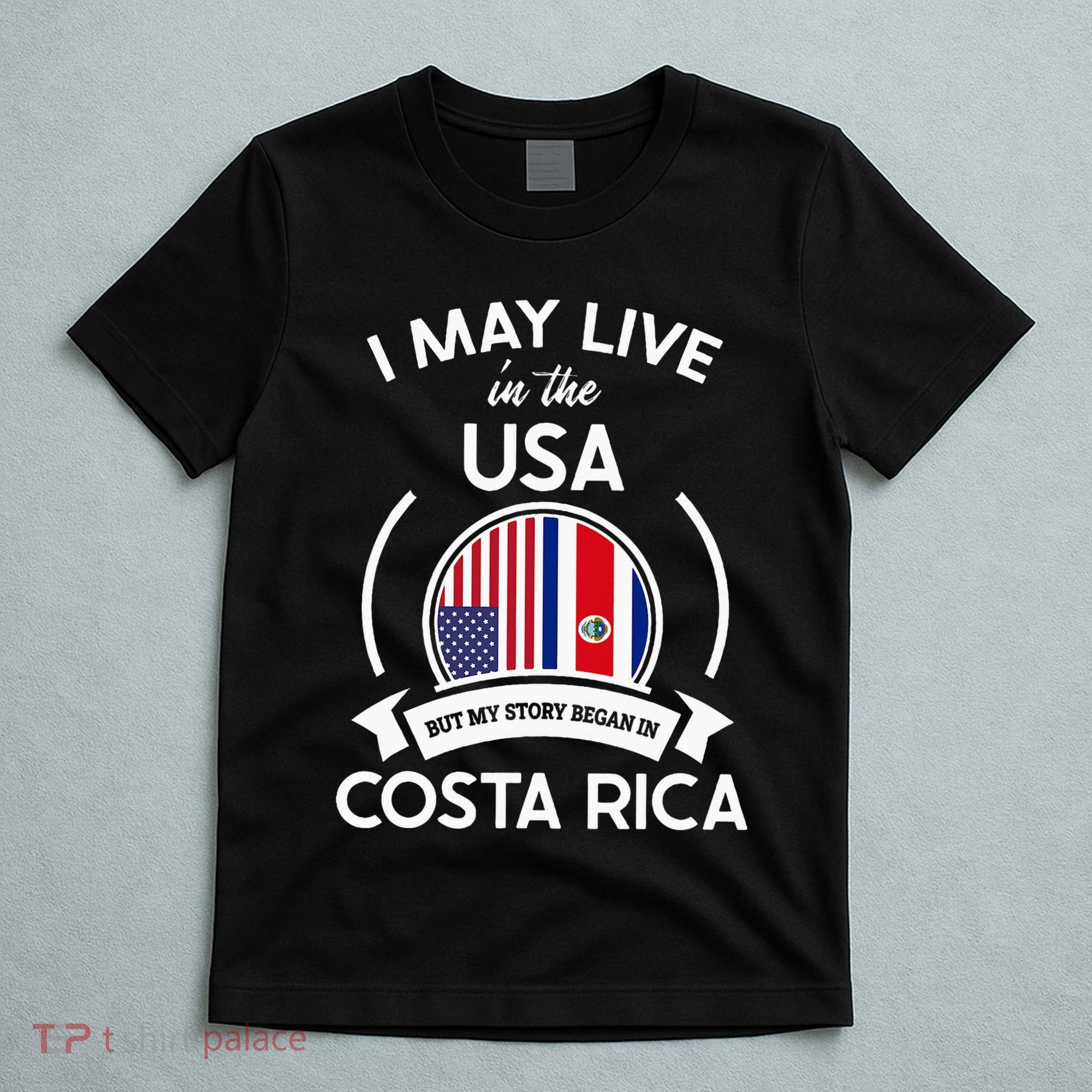 May Live In Usa But My Story Began In Costa Rica Flag T-Shirt