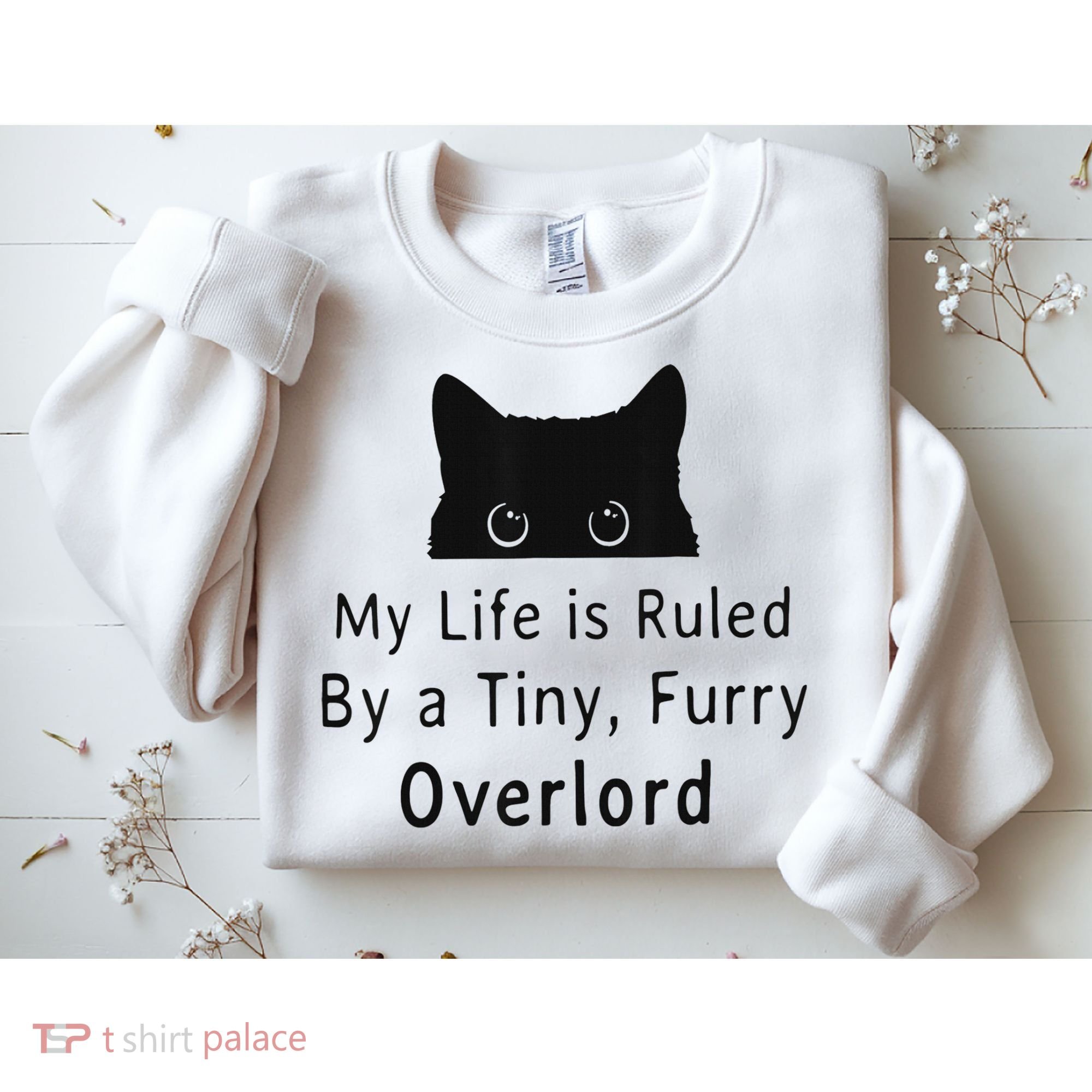 My Life Is Ruled By A Tiny Fluffy Overlord For Sweatshirt