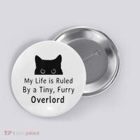 My Life Is Ruled By A Tiny Fluffy Overlord For Button thumb 0