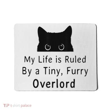 My Life Is Ruled By A Tiny Fluffy Overlord For Mousepad