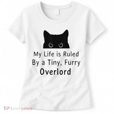 My Life Is Ruled By A Tiny Fluffy Overlord For Women's T-Shirt