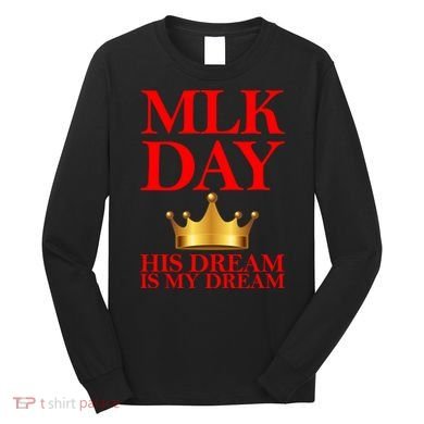 MLK Day His Dream Is My Dream Long Sleeve Shirt