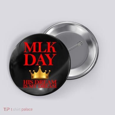 MLK Day His Dream Is My Dream Button