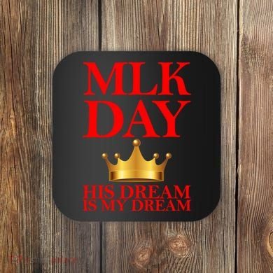 MLK Day His Dream Is My Dream Coaster