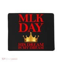 MLK Day His Dream Is My Dream Mousepad thumb 0